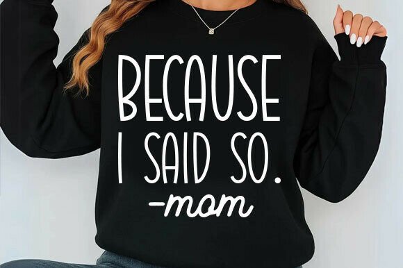 Because I Said So, Funny Mom Quote Svg