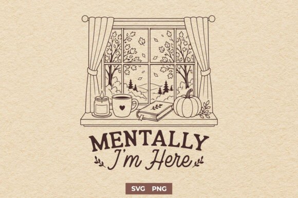 Mentally I'm Here SVG, Funny Cozy Autumn