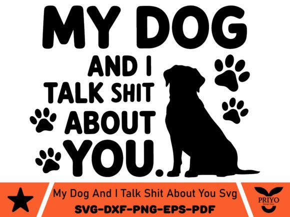 My Dog and I Talk Shit About You SVG